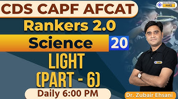 Light (Part - 6) | Science Preparation | Physics | CDS CAPF AFCAT | Dr. Zubair Ehsani
