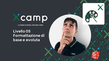 Xcamp: Livello 05 - Formattazione di base ed evoluta [il corso di EXCEL che non c