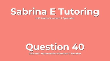✅ 2025 HSC Maths Standard 2 – Question 40 Solution (Step-by-Step Explained)