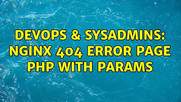 DevOps & SysAdmins: Nginx 404 error page php with params
