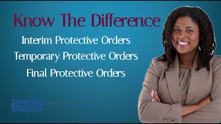 Interim Protective Orders v Temporary Protective Orders v Final Protective Orders in Maryland
