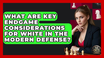 What Are Key Endgame Considerations For White In The Modern Defense? - The Chess Codex