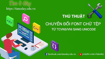 [Thủ thuật] Chuyển đổi tệp sử dụng font chữ TCVN3/VNI sang font Unicode