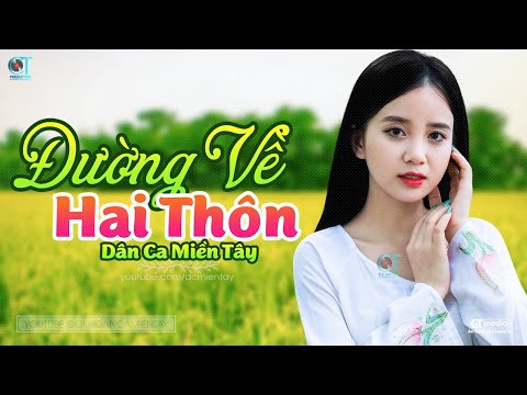 Video Đường Về Hai Thôn - LK Dân Ca Miền Tây 2022, Nhạc Trữ... - youtube