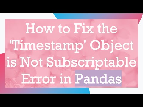 How to Fix the 'Timestamp' Object is Not Subscriptable Error in Pandas