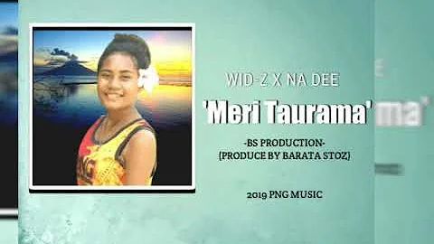 Meri Taurama (2019 PNG Music) Wid-Z ft. Na Dee -BS Prod