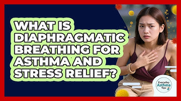 What Is Diaphragmatic Breathing For Asthma And Stress Relief? - Everyday Asthma Tips