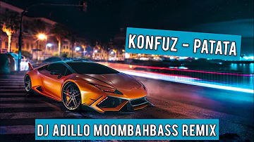 KONFUZ - PATATA (DJ ADILLO Remix) | MOOMBAHBASS REMIX 2021
