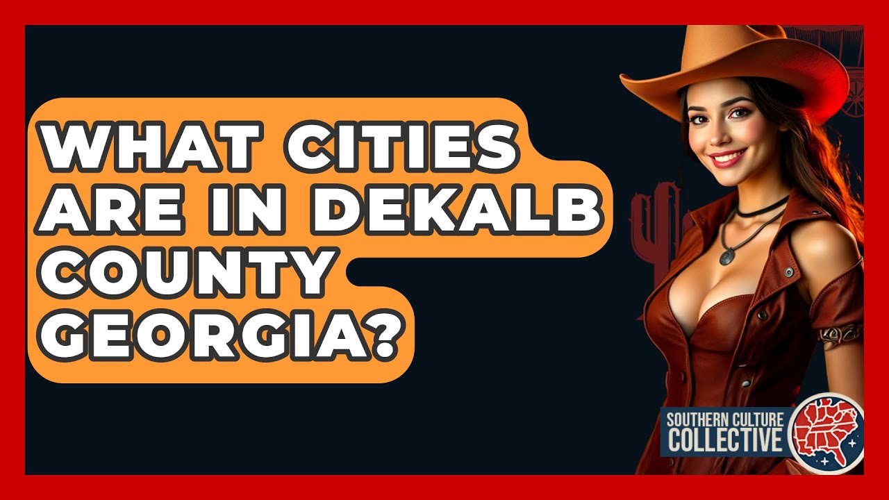 What Cities Are in Dekalb County Georgia? - Southern Culture Collective