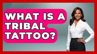What Is A Tribal Tattoo? - Art Across Cultures
