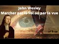 Prdication john wesley en franais marcher par la foi ou par la vue