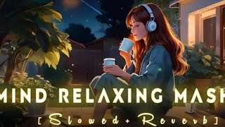 MixMind Fresh Mashup  Slowed & Reverb ❤ Arijit Sing Love Mashup  Heart Touching Songs #lofi