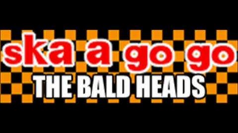 THE BALD HEADS - ska a go go (HQ)