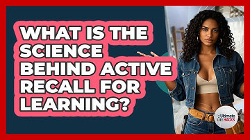 What Is The Science Behind Active Recall For Learning? - Ultimate Life Hacks