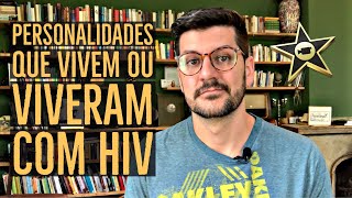 CELEBRIDADES DO BRASIL E DO MUNDO QUE VIVEM OU VIVERAM COM HIV | SUPER INDETECTÁVEL