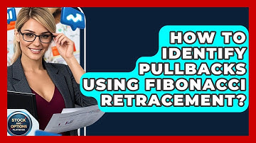 How To Identify Pullbacks Using Fibonacci Retracement? - Stock and Options Playbook