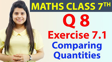 Q 8, Ex 7.1 - Comparing Quantities - Chapter 7, Maths Class 7th - NCERT, CBSE