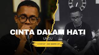 CINTA DALAM HATI  - UNGU  || LIVE COVER ISAK WAANG SIR