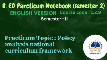 B.ED Practicum Notebook (semester 2) on policy analysis national curriculum framework | B.ED project