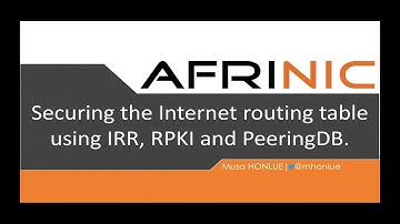AFRINIC Webinar - Securing the Internet Routing table with IRR, PeeringDB & RPKI