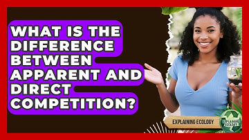 What Is The Difference Between Apparent And Direct Competition? - Explaining Ecology