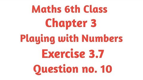 Ex. 3.7 Q 10, Chapter 3, Playing With Numbers, Maths Class 6th, NCERT.