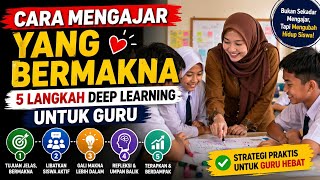 5 Langkah Pembelajaran Mendalam untuk Guru | Cara Mengajar yang Menyentuh Hati