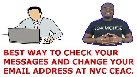 HOW TO CHECK YOUR MESSAGES AND UPDATE YOUR EMAIL AT NVC CEAC