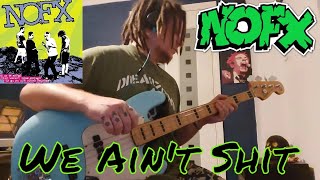 NOFX - &quot;We Ain&#39;t Shit&quot; Bass Cover