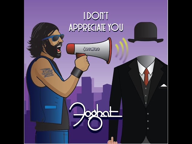 Foghat - I Don't Appreciate You