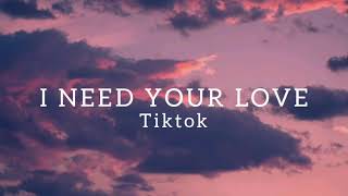 I Need Your Love - Tiktok (Lyrics)
