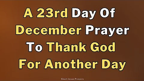 23rd December Tuesday Prayer To Thank God For Another Day | Powerful Prayer To Start The Day