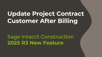 Sage Intacct 2025 R3: Update Project Contract Customer After Billing