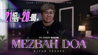 MEZBAH DOA JUMAT 21 AGS 2026 | pk 20.00 WIB 'KITAB YESAYA' - PS DEBBY BASJIR