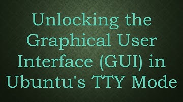 Unlocking the Graphical User Interface (GUI) in Ubuntu