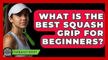 What Is The Best Squash Grip For Beginners? - The Racket Xpert