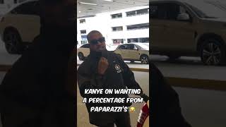 Kanye on wanting a percentage from Paparazzi! 😭 | #shorts