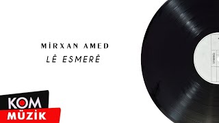 Mîrxan Amed - Lê Esmerê (Official Audio © Kom Müzik)