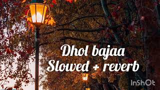 Dhol Bajaa Slowed  Reverb  Chill With  