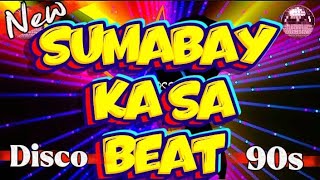 💥SUMABAY KA SA BEAT | 90s DISCO 