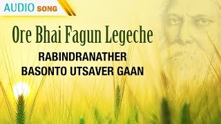 Ore Bhai Fagun Legeche | Rabindranather Basonto Utsaver Gaan | Bengali Latest Songs