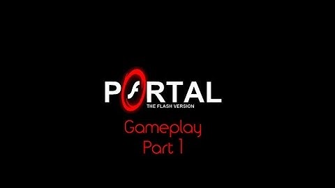 Portal:The Flash Version Walkthrough on Kongregate Part 1: Levels 1-13