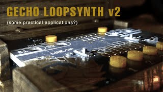 Gecho Loopsynth V2 Gechologic Some Practical Applications?