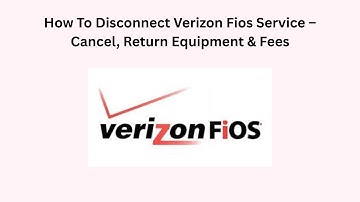 How To Disconnect Verizon Fios Service – Cancel, Return Equipment & Fees
