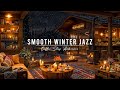 Winter Jazz Music ⛄ Cozy Night with Smooth Jazz Instrumental Music at Coffee Shop Ambience for Work
