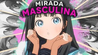 La Mirada Masculina en el Anime y su Efecto