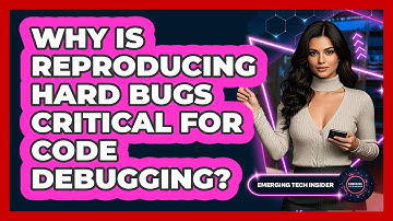Why Is Reproducing Hard Bugs Critical For Code Debugging? - Emerging Tech Insider
