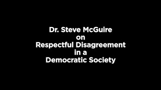 Dr. Steve McGuire on Respectful Disagreement in a Democratic Society Part 2