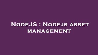 NodeJS : Nodejs asset management
