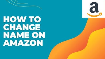 How To Change Name On Amazon Account 2024?